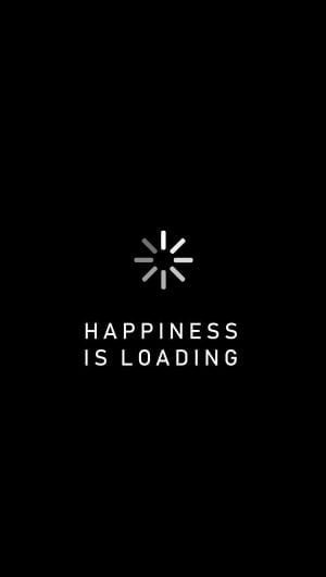 Happiness is Loading Quote wallpapers iphone
