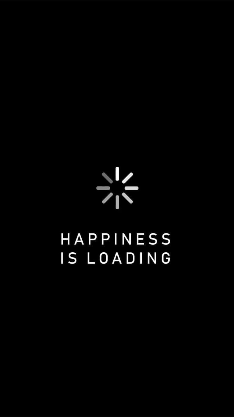 Happiness is Loading Quote wallpapers iphone