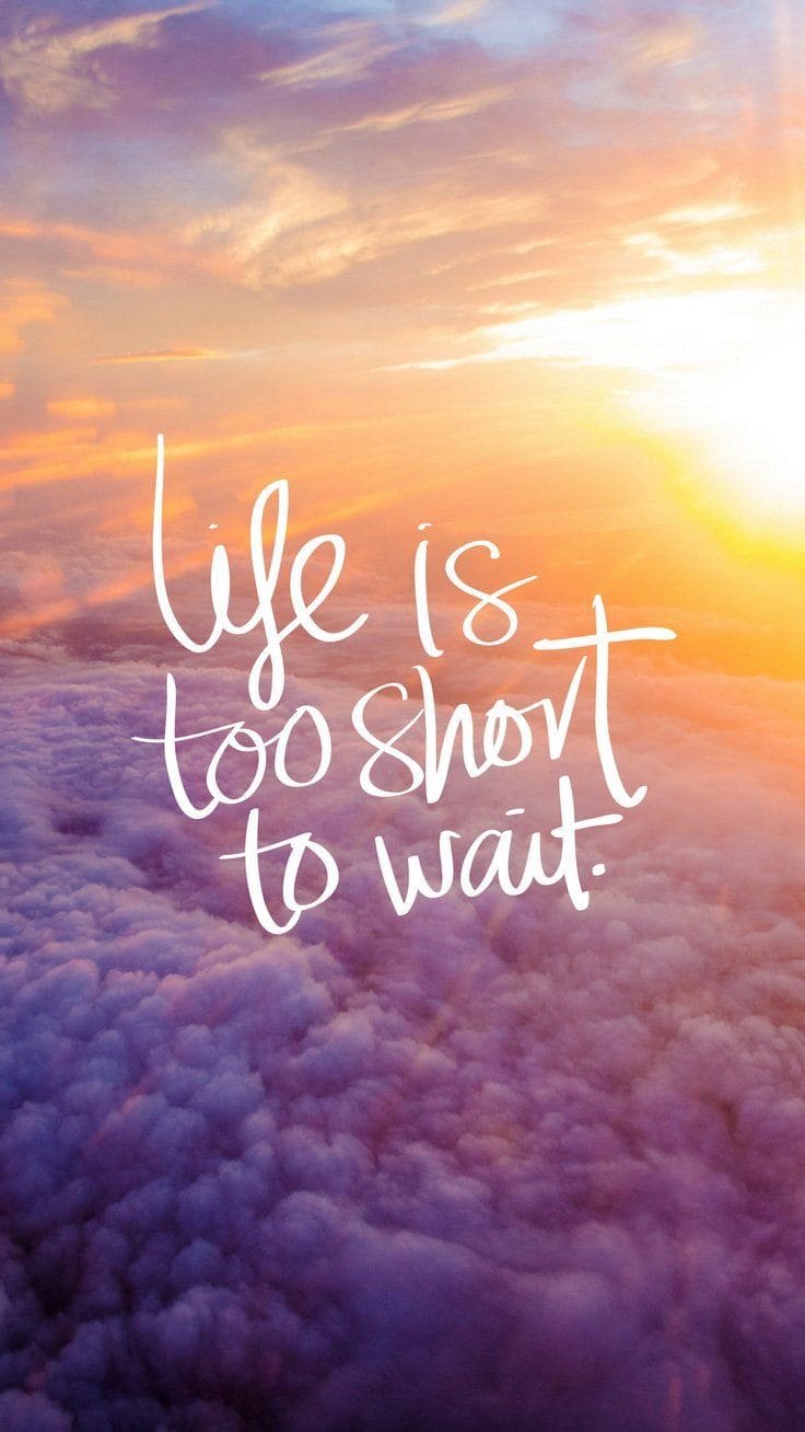 life is too short to wait wallpaper iphone 13 1