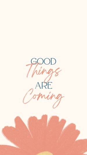 GOOD THINGS ARE COMINGiphone 13 pro wallpaper