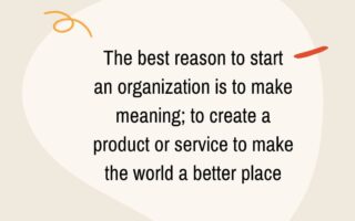 The best reason to start an organization is to make meaning to create a product or service to make the world a better placeiphone 13 wallpaper