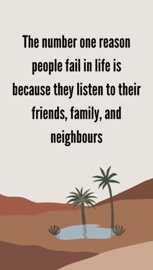 The number one reason people fail in life is because they listen to their friends family and neighboursiphone 13 wallpaper