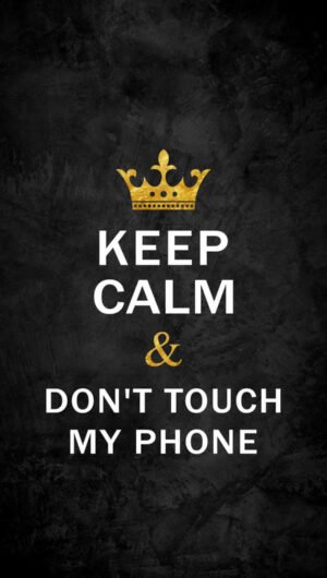 Best HD Quote Keep Calm and Dont Touch My Phone iPhone Wallpaper